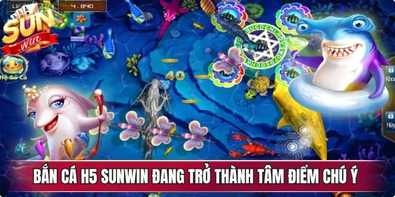 Bắn cá h5 Sunwin đang trở thành tâm điểm chú ý của cộng đồng game thủ
