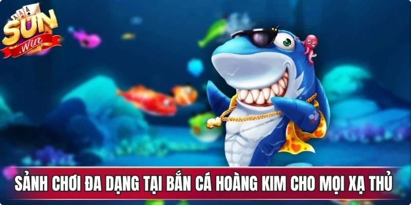 Sảnh chơi đa dạng tại bắn cá hoàng kim cho mọi xạ thủ khám phá