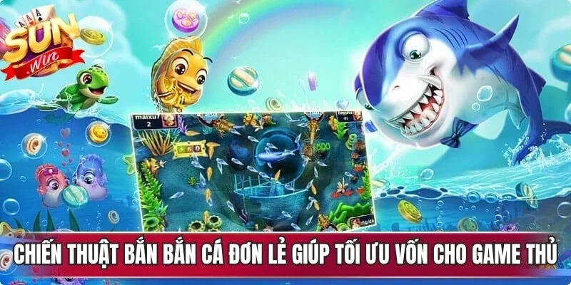Chiến thuật bắn bắn cá đơn lẻ giúp tối ưu vốn cho game thủ