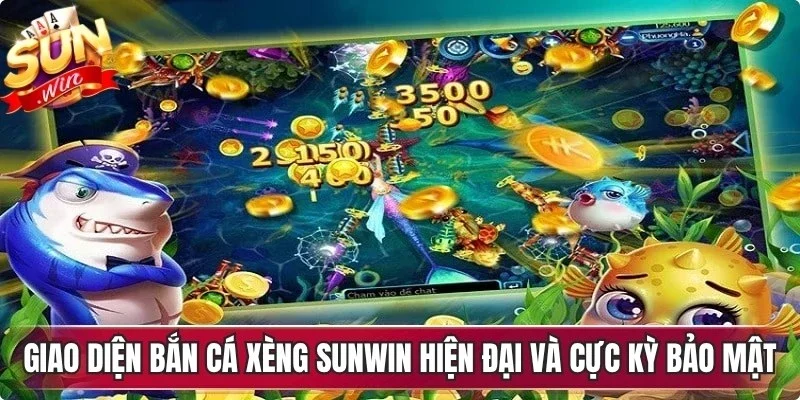 Giao diện bắn cá xèng Sunwin hiện đại và cực kỳ bảo mật