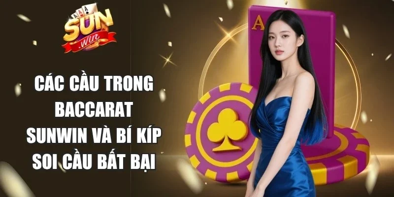 Các Cầu Trong Baccarat Sunwin