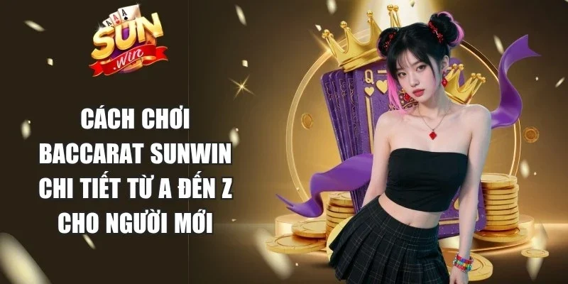 Cách Chơi Baccarat Sunwin
