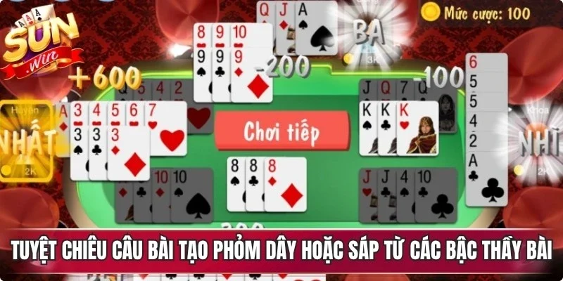 Tuyệt chiêu câu bài tạo phỏm dây hoặc sáp từ các bậc thầy bài