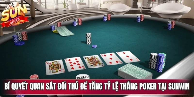 Bí quyết quan sát đối thủ để tăng tỷ lệ thắng poker tại Sunwin