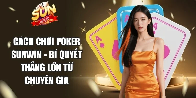 Cách Chơi Poker Sunwin