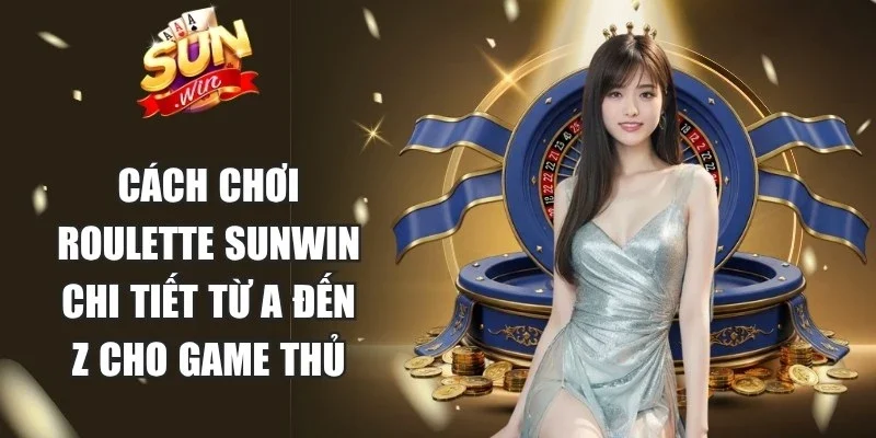 Cách Chơi Roulette Sunwin