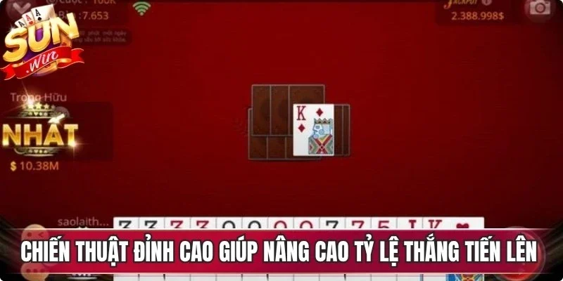 Chiến thuật đỉnh cao giúp nâng cao tỷ lệ thắng tiến lên Sunwin