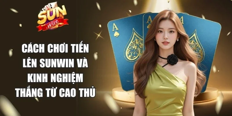 Cách Chơi Tiến Lên Sunwin