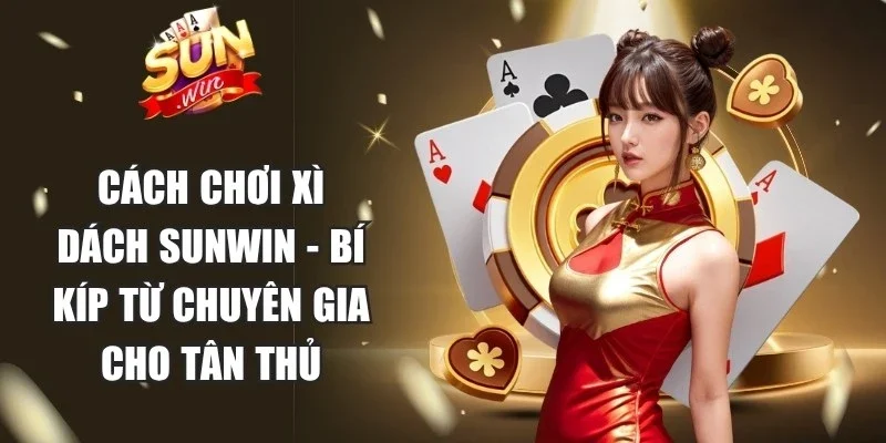 Cách Chơi Xì Dách Sunwin