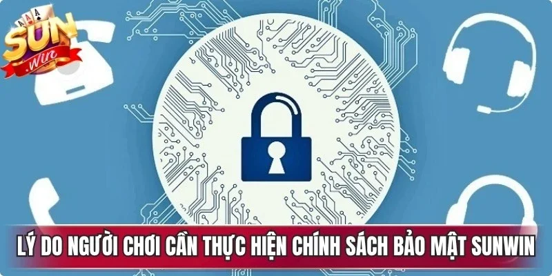 Lý do người chơi cần thực hiện chính sách bảo mật Sunwin