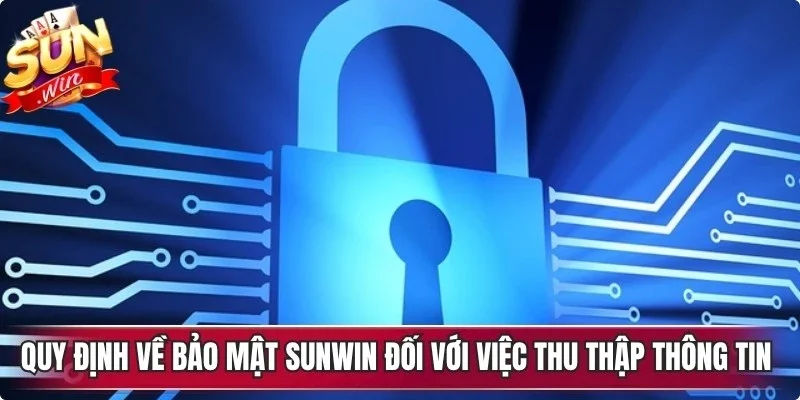 Quy định về bảo mật Sunwin đối với việc thu thập các thông tin cá nhân