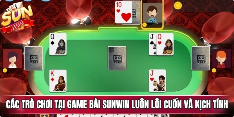 Các trò chơi tại game bài Sunwin luôn lôi cuốn và đầy kịch tính