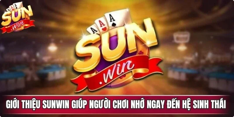 Giới thiệu Sunwin giúp người chơi nhớ ngay đến hệ sinh thái giải trí uy tín 
