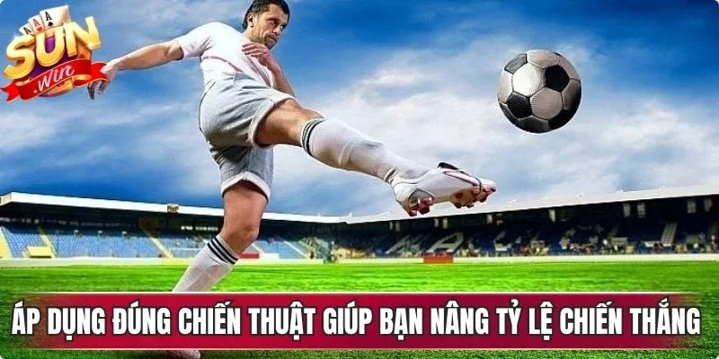 Áp dụng đúng chiến thuật giúp bạn nâng tỷ lệ chiến thắng lên đến 70-80%