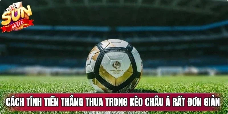 Cách tính tiền thắng thua trong kèo châu á rất đơn giản cho game thủ
