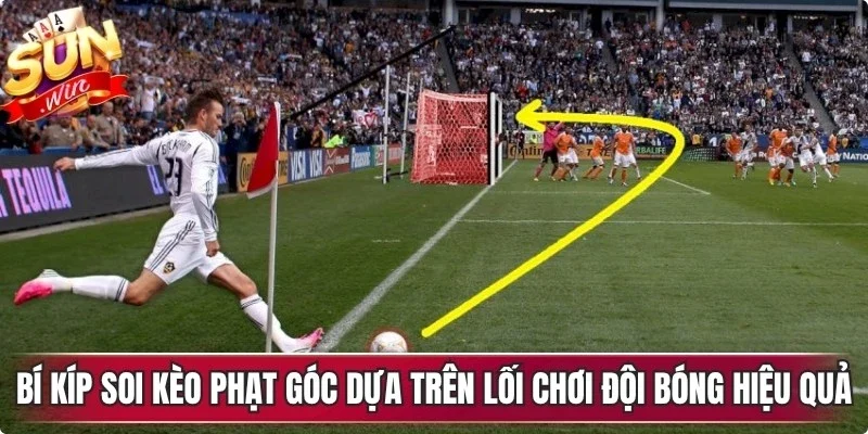 Bí kíp soi kèo phạt góc dựa trên lối chơi đội bóng hiệu quả