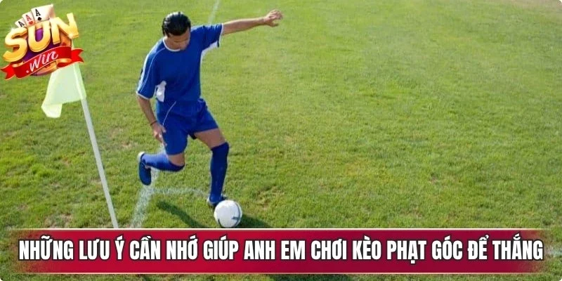 Những lưu ý cần nhớ giúp anh em chơi kèo phạt góc để thắng