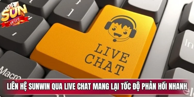 Liên hệ Sunwin qua live chat mang lại tốc độ phản hồi nhanh nhất