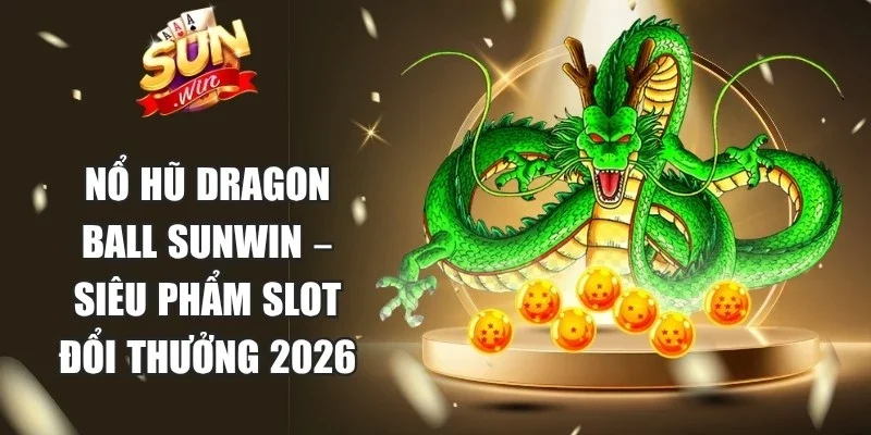 Nổ Hũ Dragon Ball Sunwin
