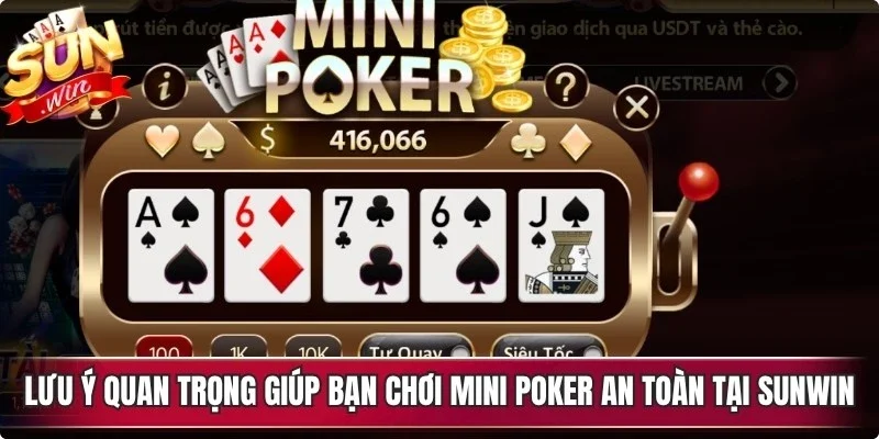 Lưu ý quan trọng giúp bạn chơi Mini Poker an toàn tại Sunwin