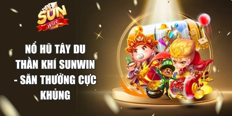 Nổ Hũ Tây Du Thần Khí Sunwin