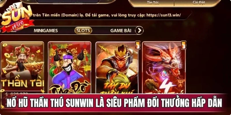 Nổ hũ thần thú Sunwin là siêu phẩm đổi thưởng hấp dẫn người chơi hiện nay