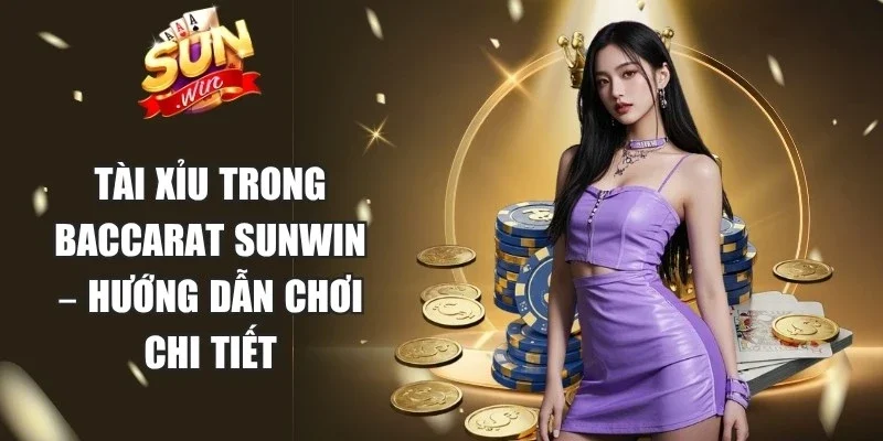Tài Xỉu Trong Baccarat Sunwin