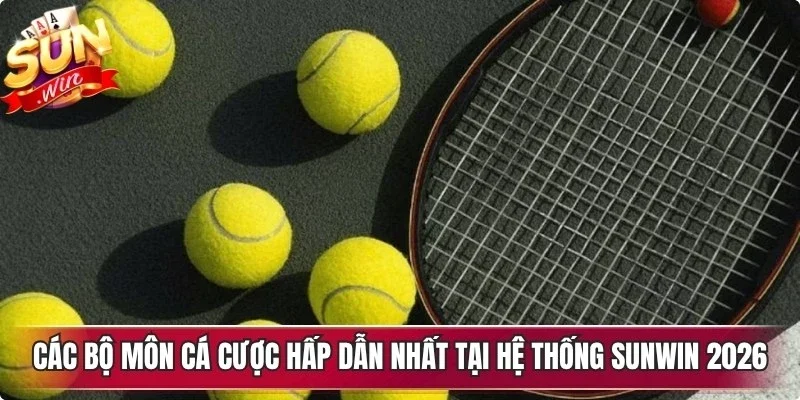 Các bộ môn cá cược hấp dẫn nhất tại hệ thống Sunwin 2026