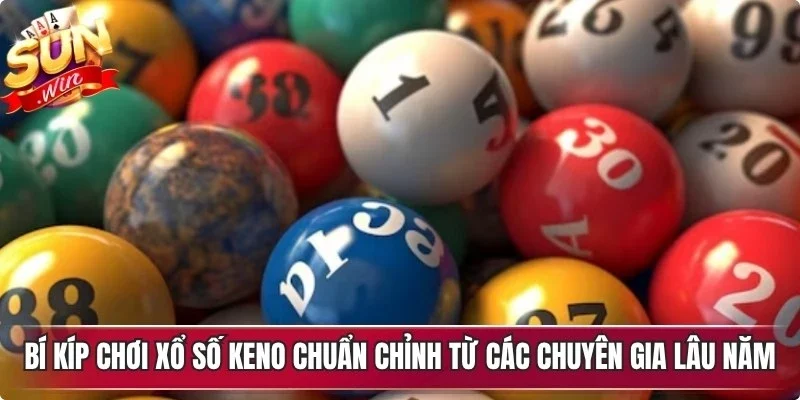 Bí kíp chơi xổ số keno chuẩn chỉnh từ các chuyên gia lâu năm