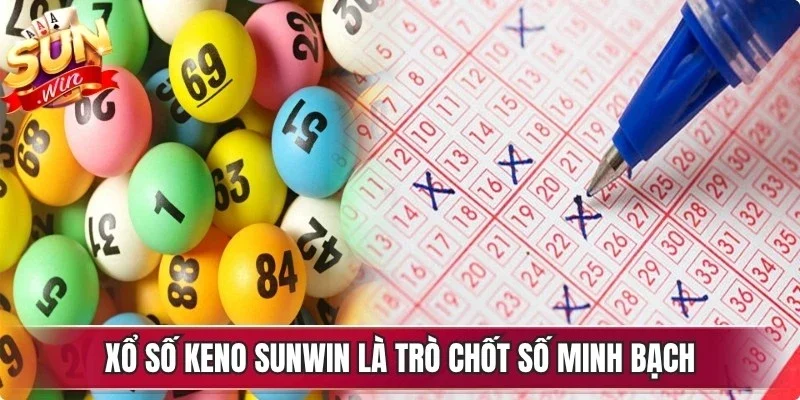 Xổ số keno Sunwin là trò chốt số minh bạch với tỷ lệ thưởng cao