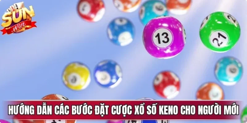 Hướng dẫn các bước đặt cược xổ số keno tại Sunwin cho người mới